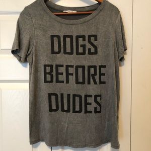 Dogs before Dudes softest shirt ever! Gray rayon